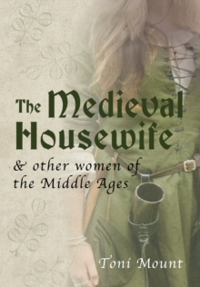 The Medieval Housewife : & Other Women of the Middle Ages