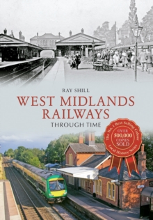 West Midlands Railways Through Time, Paperback / softback Book West Midlands Railways Through Time, Paperback / softback Book