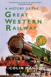A History of the Great Western Railway, Paperback Book A History of the Great Western Railway, Paperback Book