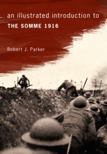 An Illustrated Introduction to the Somme 1916, Paperback Book An Illustrated Introduction to the Somme 1916, Paperback Book
