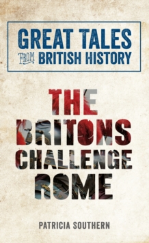 Great Tales from British History: The Britons Challenge Rome, Paperback / softback Book Great Tales from British History: The Britons Challenge Rome, Paperback / softback Book