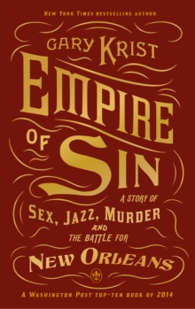 Empire of Sin : A Story of Sex, Jazz, Murder and the Battle for New Orleans