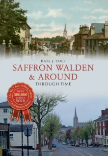 Saffron Walden & Around Through Time, Paperback / softback Book Saffron Walden & Around Through Time, Paperback / softback Book