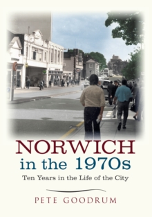 Norwich in the 1970s : Ten Years in the Life of a City, Paperback Book Norwich in the 1970s : Ten Years in the Life of a City, Paperback Book