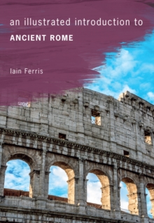 An Illustrated Introduction to Ancient Rome, Paperback / softback Book An Illustrated Introduction to Ancient Rome, Paperback / softback Book