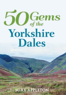 50 Gems of the Yorkshire Dales : The History & Heritage of the Most Iconic Places