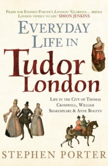 Everyday Life in Tudor London : Life in the City of Thomas Cromwell, William Shakespeare & Anne Boleyn, Hardback Book Everyday Life in Tudor London : Life in the City of Thomas Cromwell, William Shakespeare & Anne Boleyn, Hardback Book