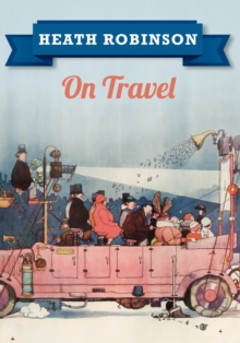 Heath Robinson On Travel, Paperback Book Heath Robinson On Travel, Paperback Book