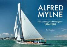 Alfred Mylne The Leading Yacht Designer : 1896-1920