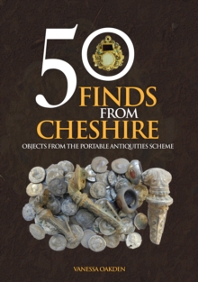 50 Finds From Cheshire : Objects from the Portable Antiquities Scheme