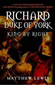 Richard, Duke of York : King by Right, Hardback Book Richard, Duke of York : King by Right, Hardback Book