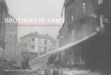 Brothers in Arms : Canadian Firefighters in England in the Second World War, Paperback / softback Book Brothers in Arms : Canadian Firefighters in England in the Second World War, Paperback / softback Book