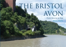 The Bristol Avon : From Source to Sea, Paperback Book The Bristol Avon : From Source to Sea, Paperback Book
