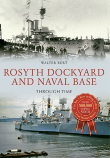 Rosyth Dockyard and Naval Base Through Time