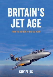 Britain's Jet Age : From the Meteor to the Sea Vixen, Paperback Book Britain's Jet Age : From the Meteor to the Sea Vixen, Paperback Book