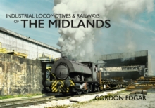 Industrial Locomotives & Railways of The Midlands