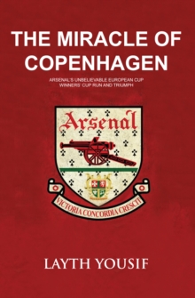 The Miracle of Copenhagen : Arsenal's Unbelievable European Cup Winners Cup Run and Triumph, Paperback Book The Miracle of Copenhagen : Arsenal's Unbelievable European Cup Winners Cup Run and Triumph, Paperback Book