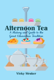 Afternoon Tea : A History and Guide to the Great Edwardian Tradition