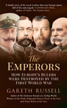 The Emperors : How Europe's Rulers Were Destroyed by the First World War, Paperback Book The Emperors : How Europe's Rulers Were Destroyed by the First World War, Paperback Book