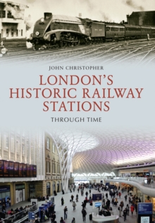 London's Historic Railway Stations Through Time, Paperback Book London's Historic Railway Stations Through Time, Paperback Book