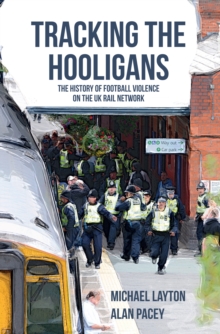 Tracking the Hooligans : The History of Football Violence on the UK Rail Network, Paperback Book Tracking the Hooligans : The History of Football Violence on the UK Rail Network, Paperback Book