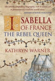 Isabella of France : The Rebel Queen