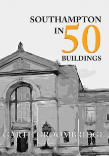 Southampton in 50 Buildings, Paperback Book Southampton in 50 Buildings, Paperback Book