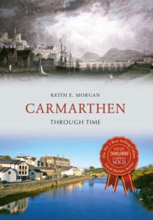 Carmarthen Through Time, Paperback / softback Book Carmarthen Through Time, Paperback / softback Book