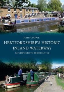 Hertfordshire's Historic Inland Waterway : Batchworth to Berkhamsted, Paperback / softback Book Hertfordshire's Historic Inland Waterway : Batchworth to Berkhamsted, Paperback / softback Book
