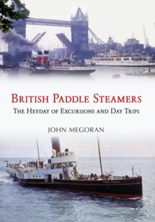 British Paddle Steamers : The Heyday of Excursions and Day Trips