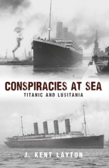 Conspiracies at Sea : Titanic and Lusitania