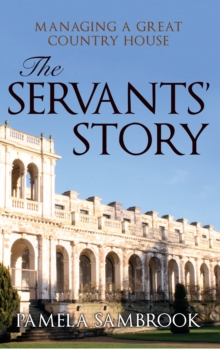 The Servants' Story : Managing a Great Country House, Hardback Book The Servants' Story : Managing a Great Country House, Hardback Book