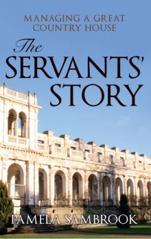 The Servants' Story : Managing a Great Country House