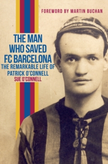 The Man Who Saved FC Barcelona : The Remarkable Life of Patrick O'Connell, Paperback Book The Man Who Saved FC Barcelona : The Remarkable Life of Patrick O'Connell, Paperback Book