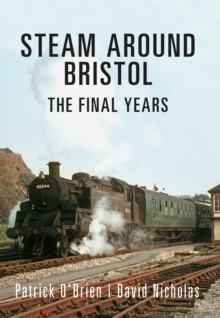 Steam Around Bristol : The Final Years, Paperback / softback Book Steam Around Bristol : The Final Years, Paperback / softback Book