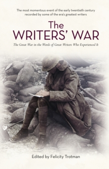 The Writers' War : World War I in the Words of Great Writers Who Experienced It, Paperback Book The Writers' War : World War I in the Words of Great Writers Who Experienced It, Paperback Book