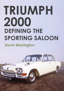 Triumph 2000 : Defining the Sporting Saloon, Paperback Book Triumph 2000 : Defining the Sporting Saloon, Paperback Book