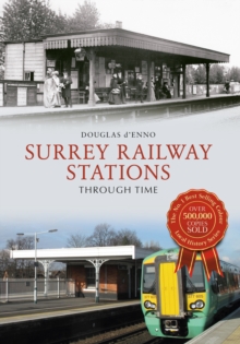 Surrey Railway Stations Through Time, Paperback Book Surrey Railway Stations Through Time, Paperback Book