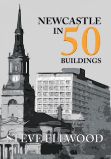 Newcastle in 50 Buildings, Paperback Book Newcastle in 50 Buildings, Paperback Book