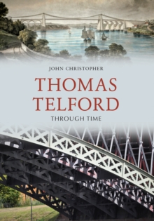 Thomas Telford Through Time, Paperback / softback Book Thomas Telford Through Time, Paperback / softback Book