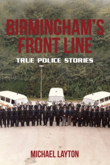 Birmingham's Front Line : True Police Stories, Paperback / softback Book Birmingham's Front Line : True Police Stories, Paperback / softback Book