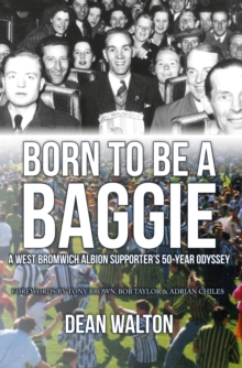 Born to be a Baggie : A West Bromwich Albion Supporters 50-Year Odyssey