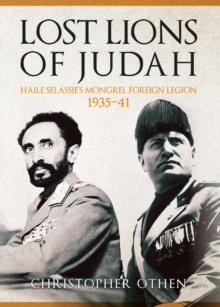 Lost Lions of Judah : Haile Selassie's Mongrel Foreign Legion 1935-41, Hardback Book Lost Lions of Judah : Haile Selassie's Mongrel Foreign Legion 1935-41, Hardback Book