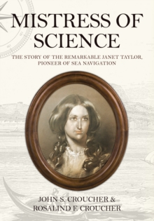 Mistress of Science : The Story of the Remarkable Janet Taylor, Pioneer of Sea Navigation