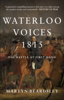 Waterloo Voices 1815 : The Battle at First Hand, Paperback / softback Book Waterloo Voices 1815 : The Battle at First Hand, Paperback / softback Book