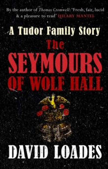 The Seymours of Wolf Hall : A Tudor Family Story, Paperback Book The Seymours of Wolf Hall : A Tudor Family Story, Paperback Book