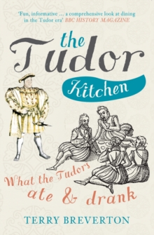 The Tudor Kitchen : What the Tudors Ate & Drank