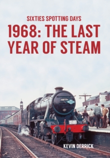 Sixties Spotting Days 1968 The Last Year of Steam, Paperback / softback Book Sixties Spotting Days 1968 The Last Year of Steam, Paperback / softback Book