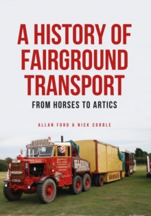 A History of Fairground Transport : From Horses to Artics, Paperback / softback Book A History of Fairground Transport : From Horses to Artics, Paperback / softback Book