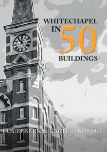 Whitechapel in 50 Buildings